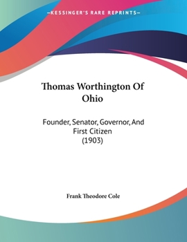 Paperback Thomas Worthington Of Ohio: Founder, Senator, Governor, And First Citizen (1903) Book