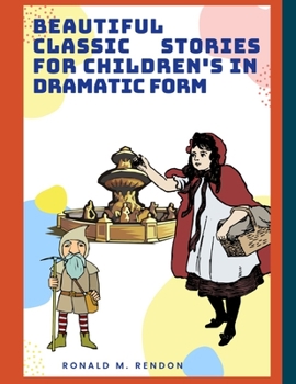 Paperback BEAUTIFUL CLASSIC STORIES for CHILDREN'S IN DRAMATIC FORM Book