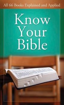 Paperback Know Your Bible: All 66 Books Explained and Applied Book