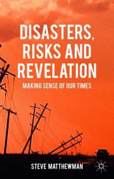 Hardcover Disasters, Risks and Revelation: Making Sense of Our Times Book