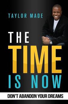 Paperback The Time Is Now: Don't Abandon Your Dreams Book
