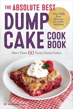 Paperback The Absolute Best Dump Cake Cookbook: More Than 60 Tasty Dump Cakes Book
