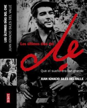 Paperback Los Ultimos Dias Del Che: Que El Sueno Era Tan Grande (Spanish Edition) [Spanish] Book
