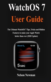 Paperback WatchOS 7 User Guide: The Ultimate WatchOS 7Tips, Tricks and Hidden Features to make your Apple Watch better than ever (2020 Update) Book