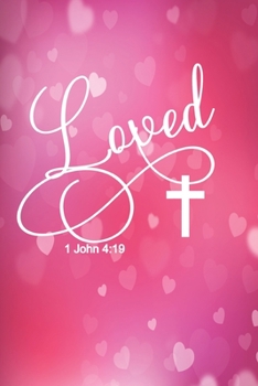 Valentine Gift Journal Loved: Christian Scripture 1 John 4:19 Notebook-Journaling Diary/Composition Book-Blank Lined 6x9