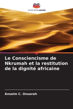 Paperback Le Consciencisme de Nkrumah et la restitution de la dignité africaine [French] Book