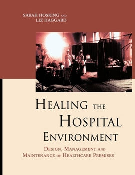 Healing the Hospital Environment: Design, Maintenance and Management of Healthcare Premises