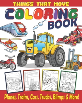 Paperback Things That Move Coloring Book / Planes, Trains, Cars, Trucks, Blimps & More!: Coloring Book For Kids / Great Gift For Boys & Girls Ages 4-8 Book