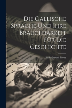 Paperback Die Gallische Sprache Und Ihre Brauchbarkeit Für Die Geschichte [German] Book