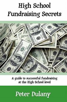 Paperback High School Fundraising Secrets: A guide to successful fundraising at the high school level Book