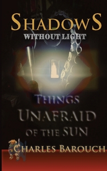 Shadows Without Light: Things Unafraid of the Sun