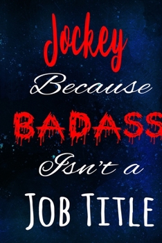 Jockey Because Badass Isn't a Job Title: The perfect gift for the professional in your life - Funny 119 page lined journal!