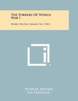 Paperback The Fokkers of World War I: Hobby Helpers Library, No. 150-B Book