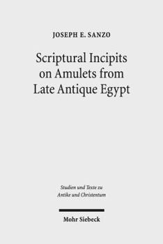 Paperback Scriptural Incipits on Amulets from Late Antique Egypt: Text, Typology, and Theory Book