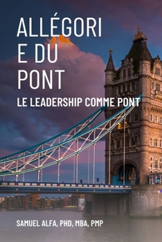 Paperback Allégorie Du Pont - Le Leadership Comme Pont - French Edition [French] Book