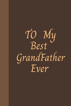 To My Best Grandfather Ever: Amazing Notebook Journal, wonderful gift for Your Grandfather with Best design and fantastic colors, For Birthday  and all Occasions.