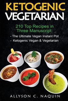 Paperback Ketogenic Vegetarian: 210 Recipes in Two Manuscripts: Vegan Instant Pot & Ketogenic Vegan Book