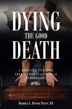 Paperback Dying the Good Death: A Hospice Experience from a Spiritual-Medical Perspective Book