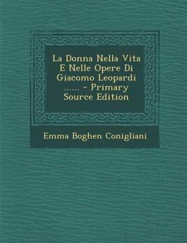 Paperback La Donna Nella Vita E Nelle Opere Di Giacomo Leopardi ...... - Primary Source Edition [Italian] Book