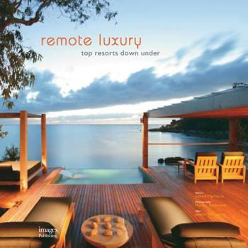 Hardcover Remote Luxury: Top Resorts Down Under Book