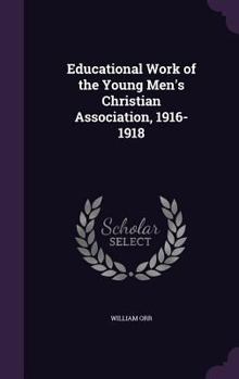 Hardcover Educational Work of the Young Men's Christian Association, 1916-1918 Book