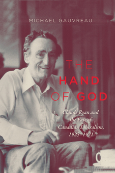 Hardcover The Hand of God, 243: Claude Ryan and the Fate of Canadian Liberalism, 1925-1971 Book