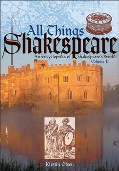 Hardcover All Things Shakespeare: An Encyclopedia of Shakespeare's World, J-Z Book