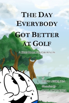 Paperback The Day Everybody Got Better at Golf: A Kids Book For Grownups Book