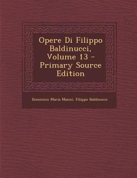 Paperback Opere Di Filippo Baldinucci, Volume 13 [Italian] Book