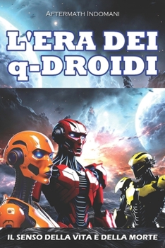 Paperback L'ERA DEI q-DROIDI: Il senso della vita e della morte [Italian] Book
