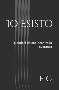 Paperback Io Esisto: Quando il dolore incontra la speranza [Italian] Book
