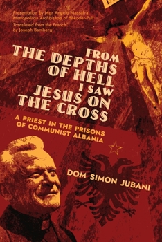 Paperback From the Depths of Hell I Saw Jesus on the Cross: A Priest in the Prisons of Communist Albania Book