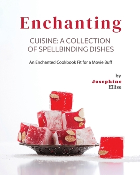 Paperback Enchanting Cuisine - A Collection of Spellbinding Dishes: An Enchanted Cookbook Fit for a Movie Buff Book