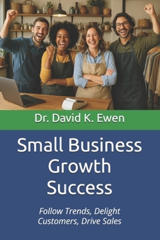 Small Business Growth Success: Follow Trends, Delight Customers, Drive Sales