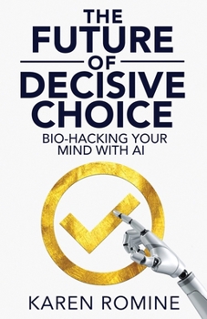 Paperback The Future of Decisive Choice: Bio-Hacking Your Mind With AI Book