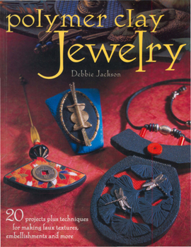 Paperback Polymer Clay Jewelry: 20 Projects Plus Techniques for Making Faux Textures, Embellishments and More Book