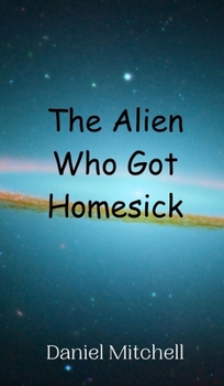 Hardcover The Alien Who Got Homesick Book