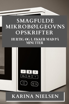 Paperback Smagfulde Mikrobølgeovns Opskrifter: Hurtig og Lækker Mad på Minutter [Danish] Book