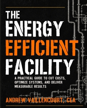Paperback The Energy Efficient Facility: A Practical Guide for Operators, Managers, and Everyone Else. Book