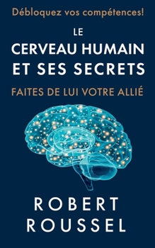 Paperback Le cerveau humain et ses secrets: Faites de lui votre allié [French] Book