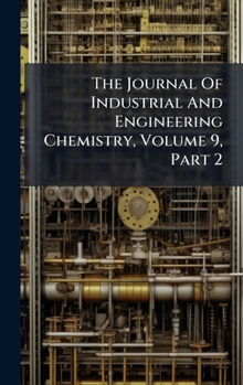 Hardcover The Journal Of Industrial And Engineering Chemistry, Volume 9, Part 2 Book