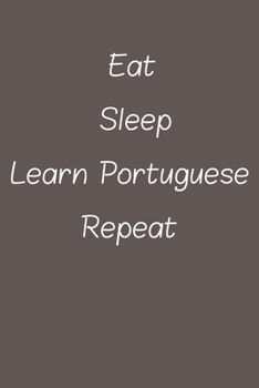 eat sleep learn Portuguese repeat: Lined Notebook / Journal Gift, 120 Pages, 6*9, Soft Cover, Matte Finish