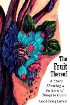 Paperback The Fruit Thereof: A Story Showing a Pattern of Things to Come Book