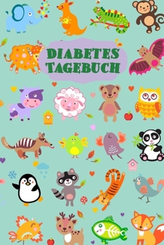 Diabetes Tagebuch: Diabetespass f�r KINDER Blutzucker und Insulin Tagebuch oder Pass zum Eintragen f�r 2 Jahre ca. A5 im Tiere Design