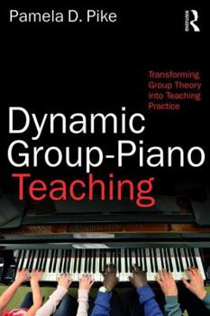 Paperback Dynamic Group-Piano Teaching: Transforming Group Theory into Teaching Practice Book