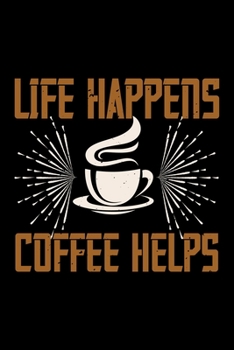 Paperback Life Happens Coffee Helps: Best notebook journal for multiple purpose like writing notes, plans and ideas. Best journal for women, men, girls and Book