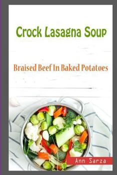 Paperback Crock Lasagna Soup: Braised Beef In Baked Potatoes Book