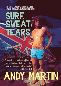 Paperback Surf, Sweat and Tears: The Epic Life and Mysterious Death of Edward George William Omar Deerhurst Book