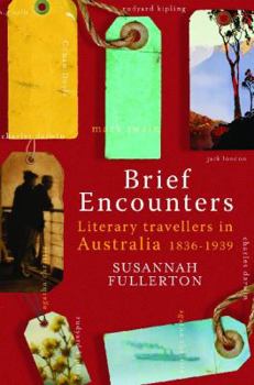 Hardcover Brief Encounters: Literary Travellers in Australia, 1836-1939 Book