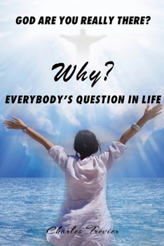 Paperback Why? God Are You Really There?: Every body's question in life. Book